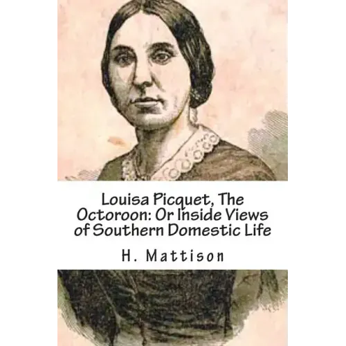 Louisa Picquet, The Octoroon: Or Inside Views of Southern Domestic Life: [Illustrated Edition]