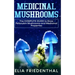 Medicinal Mushrooms: The COMPLETE GUIDE to Grow Psilocybin Mushrooms and Medicinal Properties