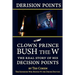Derision Points: Clown Prince Bush the W, the Real Story of his "Decision Points"