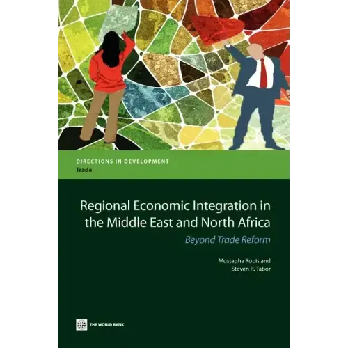 Regional Economic Integration in the Middle East and North Africa: Beyond Trade Reform