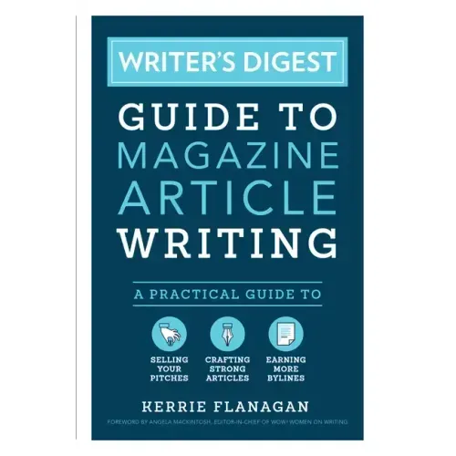 Writer's Digest Guide to Magazine Article Writing: A Practical Guide to Selling Your Pitches, Crafting Strong Articles, & Earning More Bylines