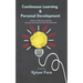 Continuous Learning & Personal Development: Your Link to Becoming Happier, Healthier, and More Productive.
