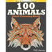 100 Animals Adult Coloring Book: Stress Relieving Designs Animals, An Adult Coloring Book with Majestic Animals, Owls, Elephants, Lions, Butterflies,
