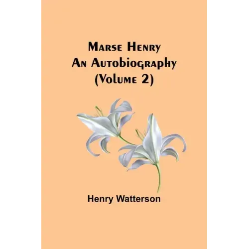 Marse Henry: An Autobiography (Volume 2)