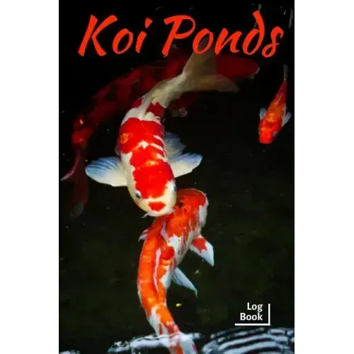 Koi Ponds Log Book: Ideal Fish Keeper Maintenance Tracker For All Your Fish Needs. Great For Logging Water Testing, Water Changes, And Ove