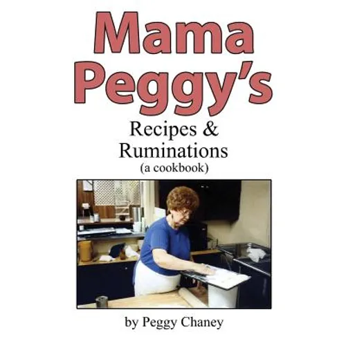Mama Peggy's Recipes & Ruminations: A Cookbook