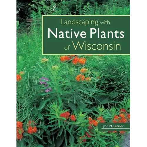 Landscaping with Native Plants of Wisconsin