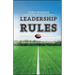 Leadership Rules: How to Become the Leader You Want to Be