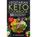 Vegetarian Keto Cookbook: 50 Delicious Secret Recipes to Lose Weight and Obtain A Splendid Long Lasting Physical Shape (INCLUDING 21 days meal plan)