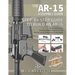 The AR-15 Assembly Guide: How to Build and Service the AR-15 Rifle