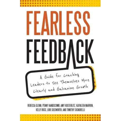Fearless Feedback: A Guide for Coaching Leaders to See Themselves More Clearly and Galvanize Growth