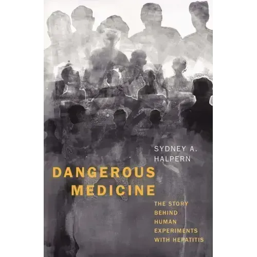 Dangerous Medicine: The Story Behind Human Experiments with Hepatitis