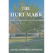 The Hurt Mark: Healing the Deep Wounds of Loss