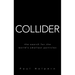 Collider: The Search for the World's Smallest Particles