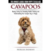 Cavapoos - The Owner's Guide From Puppy To Old Age - Buying, Caring for, Grooming, Health, Training and Understanding Your Cavapoo Dog or Puppy