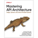 Mastering API Architecture: Design, Operate, and Evolve Api-Based Systems