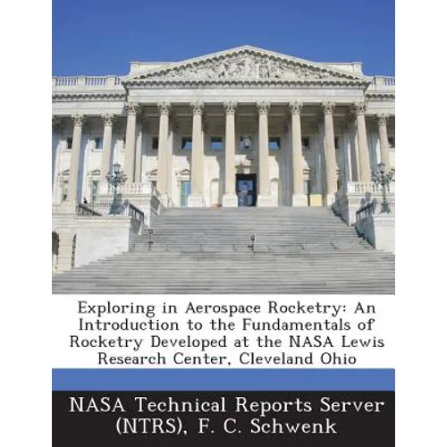 Exploring in Aerospace Rocketry: An Introduction to the Fundamentals of Rocketry Developed at the NASA Lewis Research Center, Cleveland Ohio