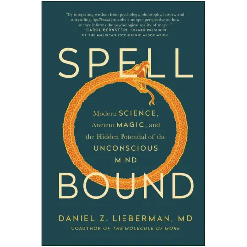 Spellbound: Modern Science, Ancient Magic, and the Hidden Potential of the Unconscious Mind