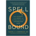 Spellbound: Modern Science, Ancient Magic, and the Hidden Potential of the Unconscious Mind