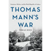 Thomas Mann's War: Literature, Politics, and the World Republic of Letters
