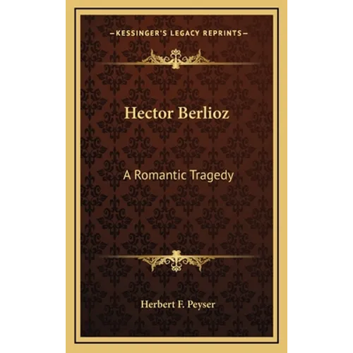 Hector Berlioz: A Romantic Tragedy