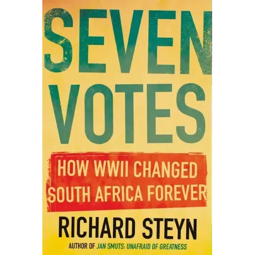 Seven Votes: How WWII Changed South Africa Forever