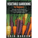 Vegetable Gardening For Beginners: Essential Tips and Basics on How to Plant and Grow Vegetable in Your Vegetable Garden