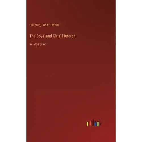 The Boys' and Girls' Plutarch: in large print