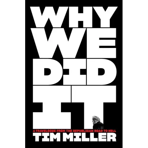 Why We Did It: A Travelogue from the Republican Road to Hell