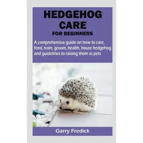Hedgehog Care for Beginners