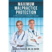 Maximum Malpractice Protection: A Physician's Complete Guide