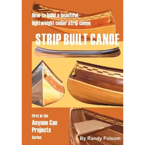 Strip Built Canoe: : How to build a beautiful, lightweight, cedar strip canoe