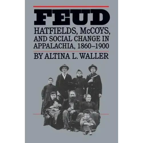 Feud: Hatfields, McCoys, and Social Change in Appalachia, 1860-1900