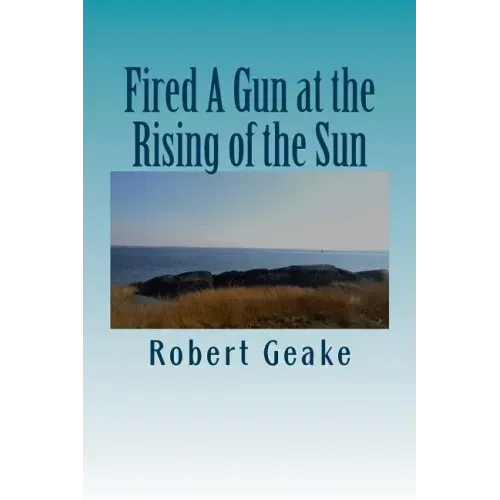 Fired A Gun at the Rising of the Sun: The Diary of Noah Robinson of Attleborough in the Revolutionary War