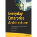 Everyday Enterprise Architecture: Sense-Making, Strategy, Structures, and Solutions