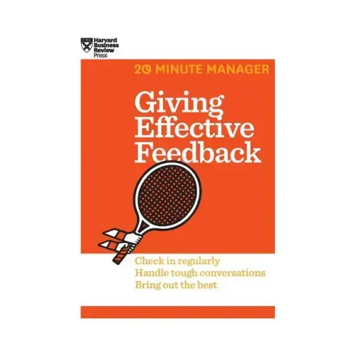 Giving Effective Feedback (HBR 20-Minute Manager Series)