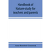Handbook of nature-study for teachers and parents, based on the Cornell nature-study leaflets