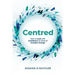 Centred: How to Lead with Confidence in times of Complex Change