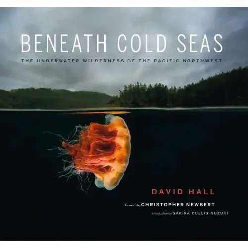 Beneath Cold Seas: The Underwater Wilderness of the Pacific Northwest