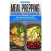 Meal Prepping Cookbook for Beginners: 100+ Delicious Recipes Quick and Easy to Cook, Prep Store, Freeze ( Packable Lunches, Grab & Go Breakfast and Wh