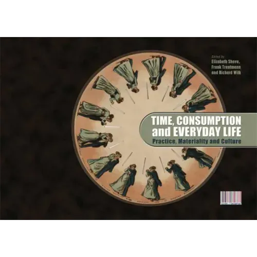Time, Consumption and Everyday Life: Practice, Materiality and Culture