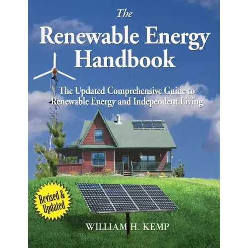 The Renewable Energy Handbook: The Updated Comprehensive Guide to Renewable Energy and Independent Living