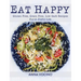 Eat Happy: Gluten Free, Grain Free, Low Carb Recipes Made from Real Foods for a Joyful Life