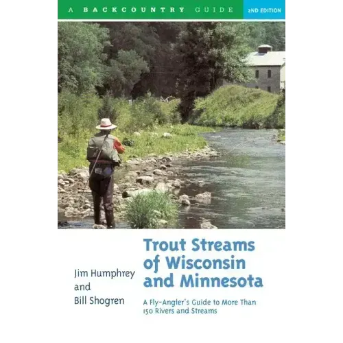 Trout Streams of Wisconsin and Minnesota: An Angler's Guide to More Than 120 Trout Rivers and Streams