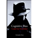 Cognitive Bias Could Get You Killed!