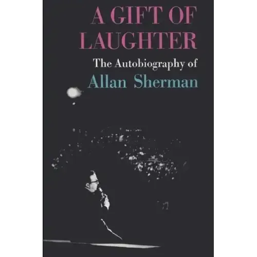 A Gift of Laughter: The Autobiography of Allan Sherman