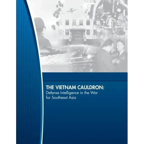 The Vietnam Cauldron: Defense Intelligence in the War for Southeast Asia