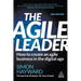 The Agile Leader: How to Create an Agile Business in the Digital Age