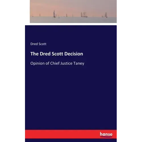 The Dred Scott Decision: Opinion of Chief Justice Taney