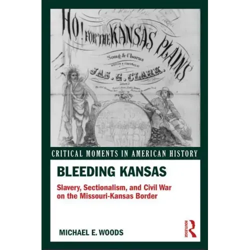 Bleeding Kansas: Slavery, Sectionalism, and Civil War on the Missouri-Kansas Border